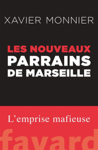 Les nouveaux Parrains de Marseille - Monnier Xavier