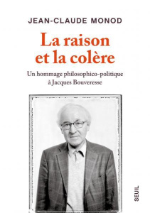 La raison et la colère. Un hommage philosophico-politique à Jacques Bouveresse - Monod Jean-Claude