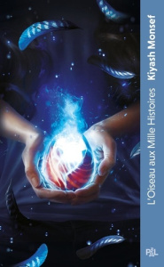 Créatures fantastiques Tome 2 : L'Oiseau aux mille histoires - Monsef Kiyash ; Rosson Christophe