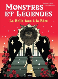Monstres et légendes : La Belle face à la Bête - Kérillis Hélène ; Roché Vincent ; Leprince de Beau