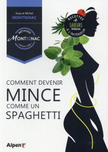Comment devenir mince comme un spaghetti - Montignac Suzy ; Montignac Michel ; Vuachet Pascal