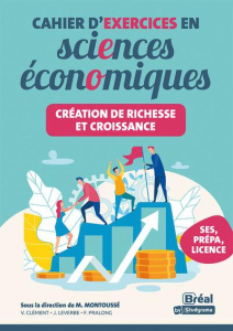 Cahier d'exercices en sciences économiques. Création de richesse et croissance - Montoussé Marc ; Pralong Fatmatül ; Leverbe Judith