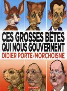 Ces grosses bêtes qui nous gouvernent - Morchoisne Jean-Claude ; Porte Didier