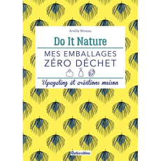 Mes emballages zéro déchet. Upcycling et créations maison - Moreau Amélie ; Charles Julie ; Alzieu Alexandra