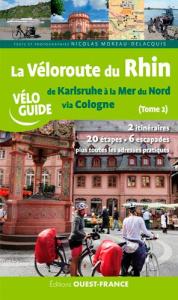 La Véloroute du Rhin. Tome 2, De Karlsruhe à la mer du Nord via Cologne - Moreau-Delacquis Nicolas ; Mérienne Patrick