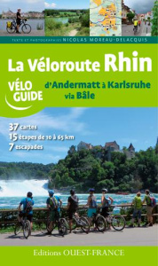 Le véloroute du Rhin, d'Andermatt à Karlsruhe via Bâle - Moreau-Delacquis Nicolas ; Mérienne Patrick