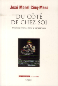 Du côté de chez soi. Défendre l'intime, défier la transparence - Morel Cinq-Mars José