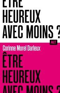 Être heureux avec moins ? - Morel Darleux Corinne