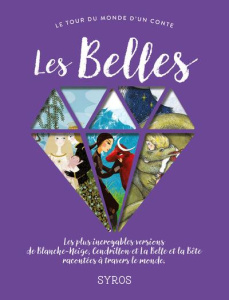 Les Belles. Les plus incroyables versions de Blanche-Neige, Cendrillon, et La Belle et la Bête racon - Morel Fabienne ; Bizouenne Gilles ; Gastaut Charlo