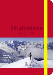 Ski alpinisme. Le guide - Des premiers raids aux grandes courses - Descamps Philippe ; Moret Olivier ; Blanc Guillaum