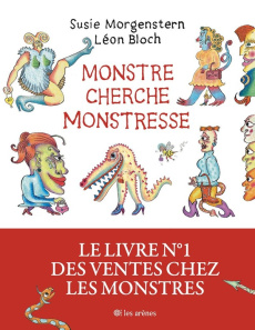 Monstre cherche monstresse - Morgenstern Susie ; Bloch Léon
