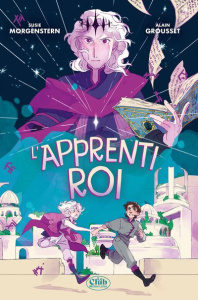 L'apprenti roi - Morgenstern Susie ; Grousset Alain