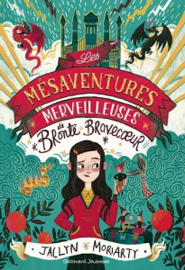 Les mésaventures merveilleuses de Brontë Bravecoeur - Moriarty Jaclyn ; Mountford Karl James ; Jacquet-R