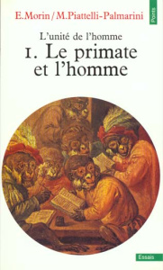 L'unité de l'homme. Tome 1, Le primate et l'homme - Morin Edgar ; Piattelli-Palmarini Massimo