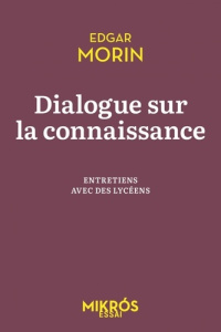 Dialogue sur la connaissance. Entretiens avec des lycéens - Morin Edgar