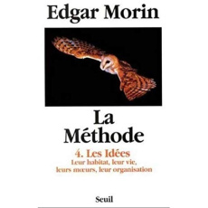 LA METHODE. Tome 4, Les idées, leur habitat, leur vie, leurs moeurs, leur organisation - Morin Edgar