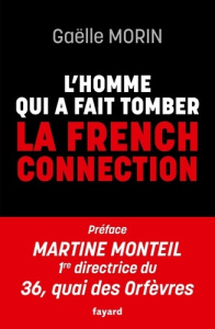 L'homme qui a fait tomber la French Connection - Morin Gaëlle ; Monteil Martine