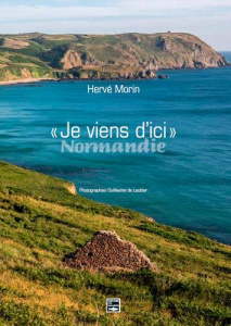 Je viens d'ici Normandie - Morin Hervé ; Laubier Guillaume de