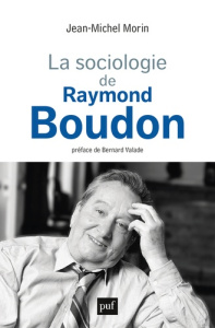 La sociologie de Raymond Boudon - Morin Jean-Michel ; Valade Bernard