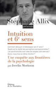 Intuition et 6e sens. Une enquête aux frontières de la psychologie - Morisson Jocelin ; Allix Stéphane