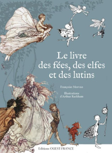Le livre des fées, des elfes et des lutins - Morvan Françoise ; Rackham Arthur