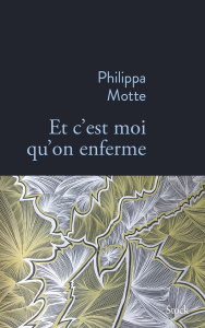 Et c'est moi qu'on enferme - Motte Philippa