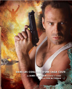Die Hard. Dans les coulisses d'une saga culte - Mottram James ; Cohen David S. ; McTiernan John