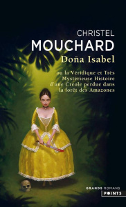 Doña Isabel. Ou la véridique et trés mystérieuse histoire d'une créole perdue dans la forêt des Amaz - Mouchard Christel