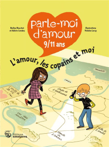 Parle-moi d'amour 9/11 ans. L'amour, les copains et moi - Mouchet Nadine ; Combes Valérie ; Leroy Violaine