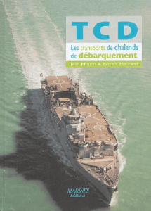TCD. Les Transports de Chalands de Débarquement - Moulin Jean ; Maurand Patrick