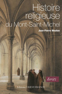 Histoire religieuse du Mont-Saint-Michel - Mouton Jean-Pierre