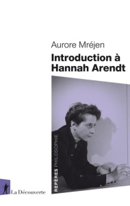 Introduction à Hannah Arendt - Mréjen Aurore