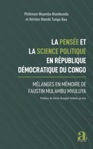 La pensée et la science politique en République démocratique du Congo. Mélanges en mémoire de Fausti - Muamba Mumbunda philémon ; Mambi Tunga-bau heritie