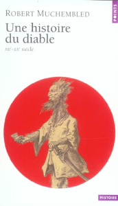 Une histoire du diable XIIème-XXème siècle - Muchembled Robert