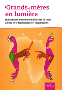 (Grands-)mères en lumière. Huit autrices transmettent l’histoire de leurs aînées afro-descendantes e - Mugeni Uwamahoro Marie-Paule ; Boujour Salwa ; Tsh