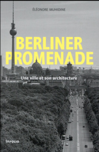Berliner Promenade. Une ville et son architecture - Muhidine Eléonore