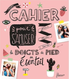 Mon cahier pour s'amuser les doigts de pied en éventail. Jeux, tests, quiz - Mullenheim Sophie de ; Meyer Lauraine