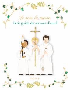 Je sers la messe. Petit guide du servant d'autel - Mullenheim Sophie de