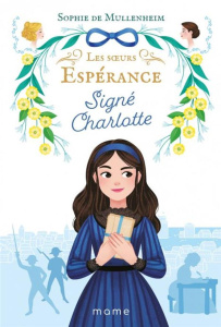 Les Soeurs Espérance Tome 1 : Signé Charlotte - Mullenheim Sophie de