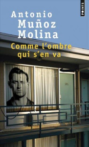 Comme l'ombre qui s'en va - Muñoz Molina Antonio ; Bataillon Philippe
