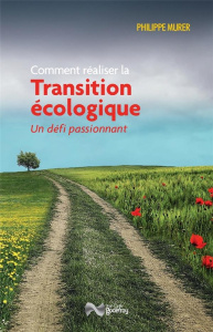 Comment réaliser la Transition écologique. Un défi passionnant - Murer Philippe