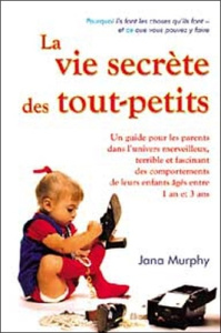 La vie secrète des tout-petits - Murphy Jana ; Poirier Nicole