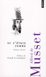 Si j'étais femme. poèmes chosis - Musset Alfred de ; Lestringant Frank