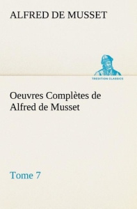 Oeuvres Complètes de Alfred de Musset — Tome 7. - Musset Alfred de ; Musset A