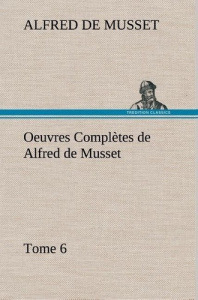 Oeuvres Complètes de Alfred de Musset — Tome 6. - Musset Alfred de