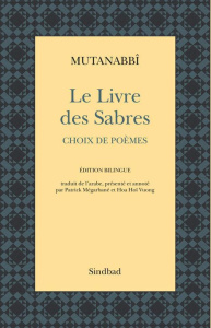 Le livre des sabres. Choix de poèmes, Edition bilingue français-arabe - MUTANABBI/MEGARBANE