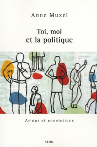 Toi, moi et la politique. Amour et convictions - Muxel Anne
