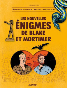 Les nouvelles énigmes de Blake et Mortimer. Casse-tête poru esprits affutés - Myers Bernard ; Delesalle Tatiana