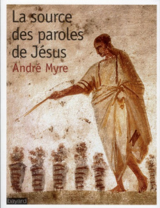 La source des paroles de Jésus - Myre André