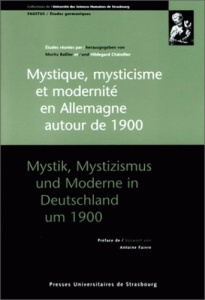 Mystique, mysticisme et modernité en Allemagne autour de 1900. [actes du colloque franco-allemand, S - Châtellier Hildegard ; Bassler Moritz ; Faivre Ant